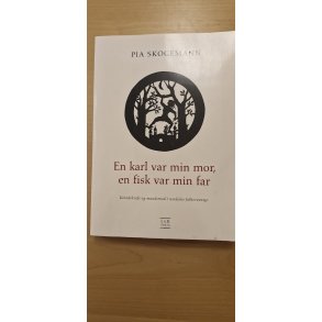 Skogemann, Pia: En karl var min mor, en fisk var min far - (BRUGT - VELHOLDT)