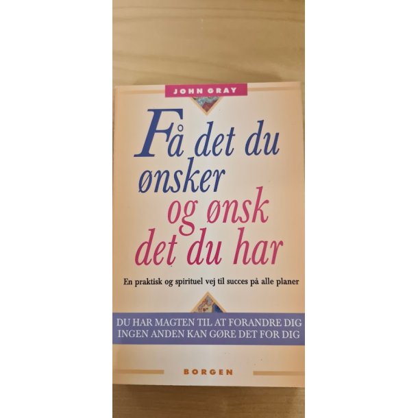 Gray, John: F� det du �nsker og �nsk det du har