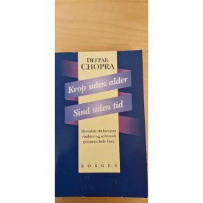 Chopra, Deepak: Krop uden alder - sind uden tid - (BRUGT - VELHOLDT)