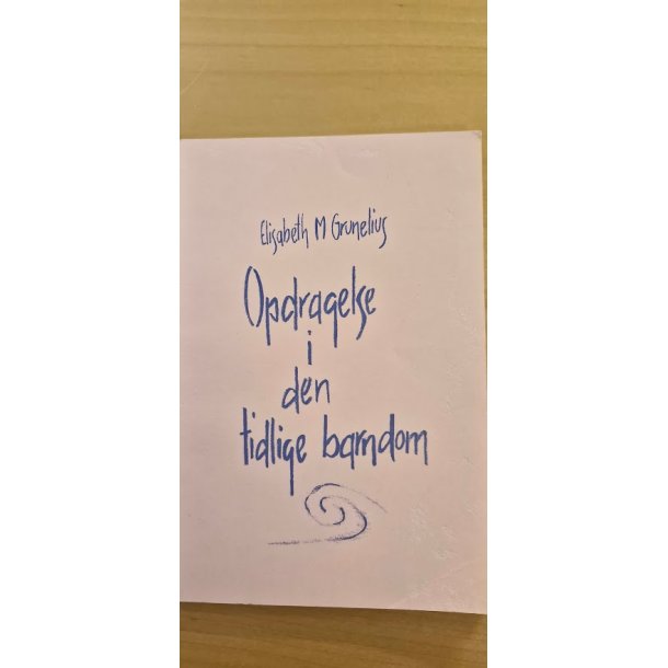 Grunelius, Elisabeth M.: Opdragelse i den tidlige barndom - om barnet fra 0-7 �r og om Rudolf Steiner b�rnehaven - (BRUGT - VELHOLDT)