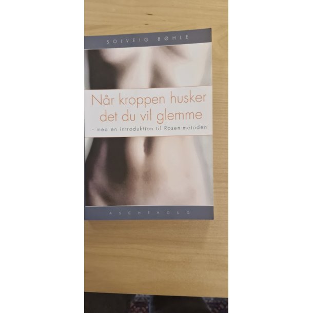 B�hle, Solveig: N�r kroppen husker det du vil glemme - (BRUGT BOG / VELHOLDT)