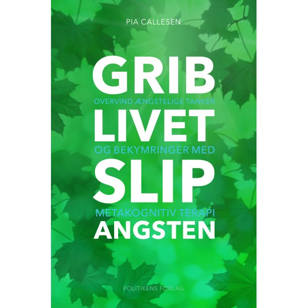 Callesen, Pia: Grib livet - slip angsten
