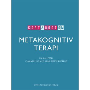 Callesen, Pia: Kort og godt om Metakognitiv terapi