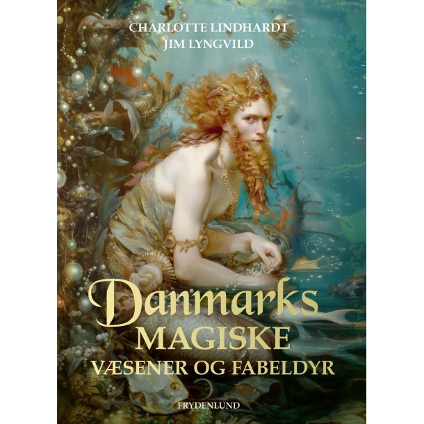 Lyngvild, Jim &amp; Lindhardt, Charlotte: Danmarks magiske v�sener og fabeldyr
