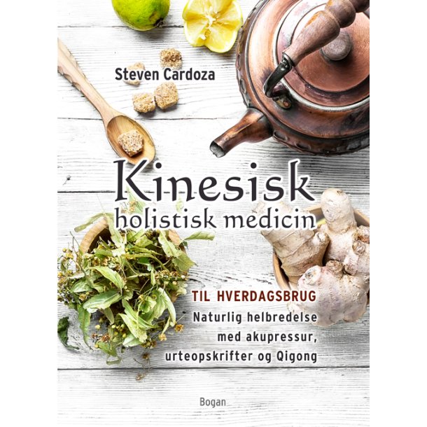 Cardoza, Steven: Kinesisk holistisk medicin til hverdagsbrug