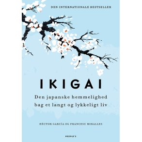 Garcia, Hector, Fransesc Miralles: Ikigai - Den japanske hemmelighed bag et langt og lykkeligt liv