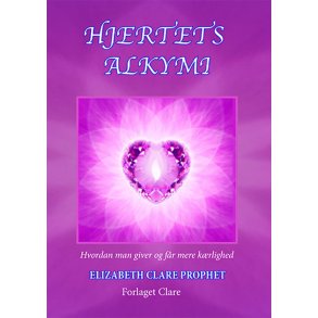 Prophet, Elizabeth Clare: Hjertets Alkymi - Hvordan man giver og fr mere krlighed