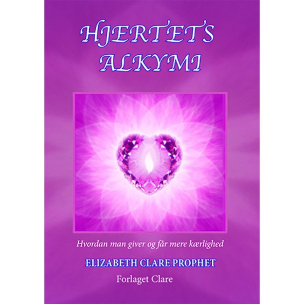 Prophet, Elizabeth Clare: Hjertets Alkymi - Hvordan man giver og fr mere krlighed