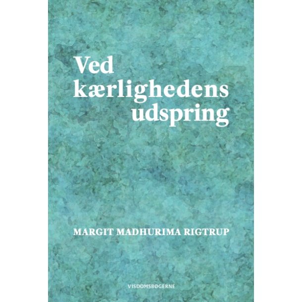 Rigtrup, Margit Madhurima: Ved k�rlighedens udspring