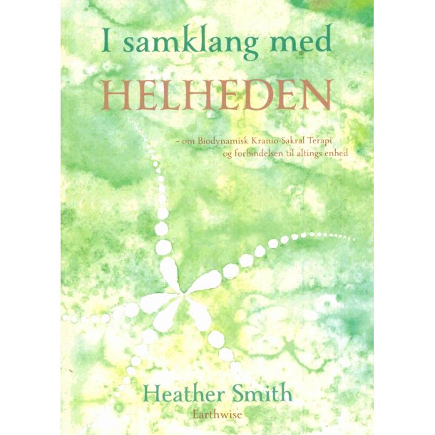 Smith. Heather: I samklang med Helheden- om Biodynamisk Kranio-Sakral Terapi og forbindelsen til alt