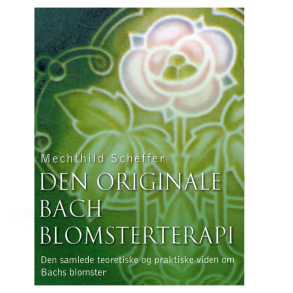 Scheffer,M.- Den originale Bach blomsterterapi
