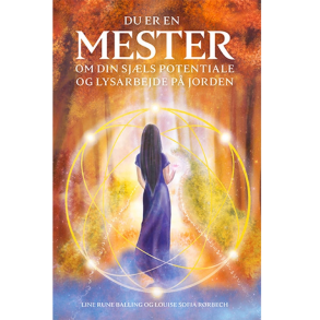 Balling, Line Rune  og Rrbech, Louise Sofia : Du er en MESTER  Om din sjls potentiale og lysarbejde p jorden