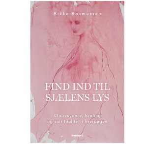 Rasmussen, Rikke: Find ind til sjlens lys