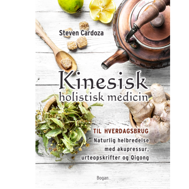 Cardoza, Steven: Kinesisk holistisk medicin til hverdagsbrug