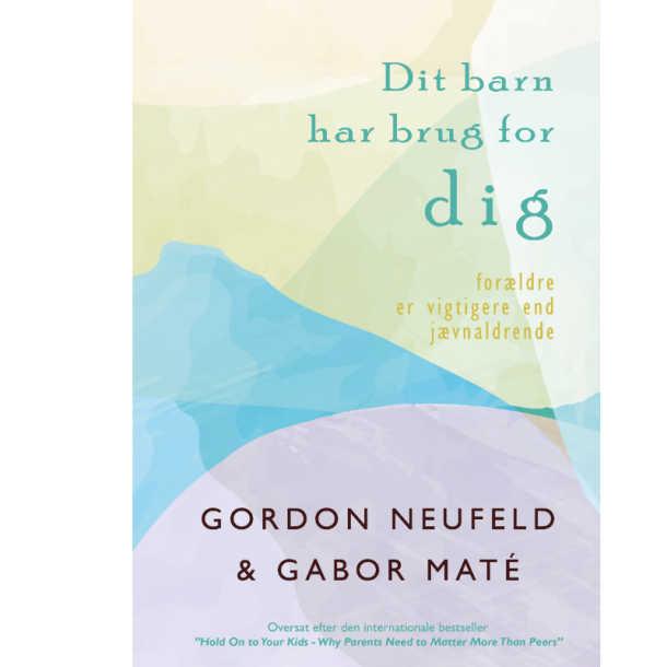 Neufeld og Mat: Dit barn har brug for DIG