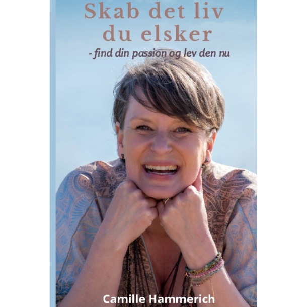 Hammerich, Camille: Skab det liv du elsker