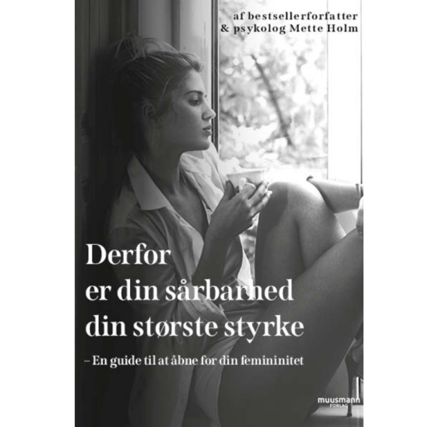 Holm, Mette: Derfor er din srbarhed din strste styrke