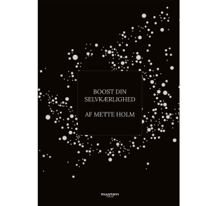 Holm, Mette: Boost din selvk�rlighed