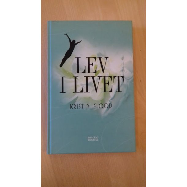 Flood, Kristin: Lev i livet