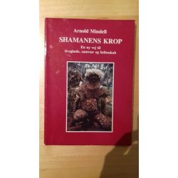 Mindell, Arnold: Shamanens krop