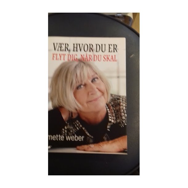 Weber, Mette: Vr, hvor du er - Flyt dig, nr du skal