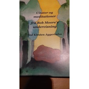 Aggerholm, Kirsten: Citater og meditationer fra Bob Moore's undervisning - NY REVIDERET UDGAVE