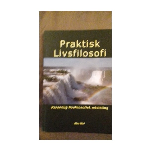 Riel, Alex; Praktisk livsfilosofi