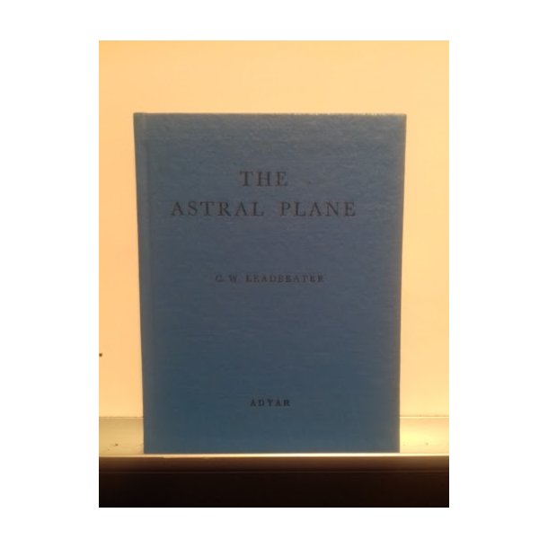 Leadbeater, C. W.: The Astral Plane