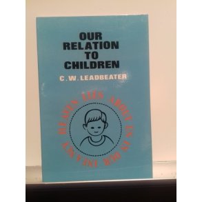 Leadbeater, C. W.: Our Relation to Children