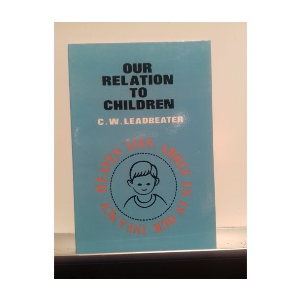 Leadbeater, C. W.: Our Relation to Children