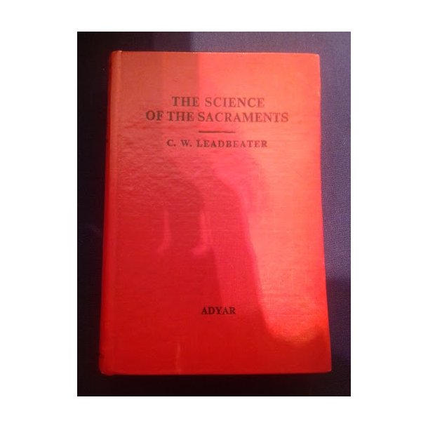Leadbeater, C. W.: The Science of The Sacraments