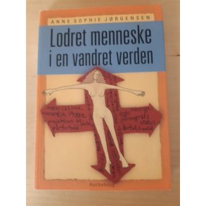 Jrgensen, Anne Sophie: Lodret menneske i en vandret verden - (BRUGT - velholdt)
