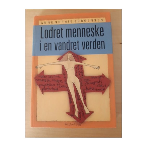 Jrgensen, Anne Sophie: Lodret menneske i en vandret verden - (BRUGT - velholdt)