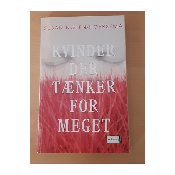 Nolen-Hoeksema, Susan: Kvinder der tnker for meget - (BRUGT - VELHOLDT)