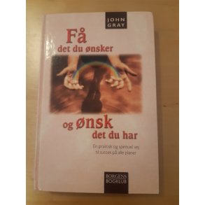 Gray, John: F det du nsker - (BRUGT - VELHOLDT)