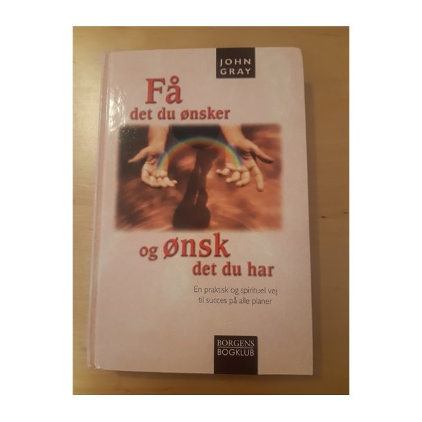 Gray, John: F det du nsker - (BRUGT - VELHOLDT)