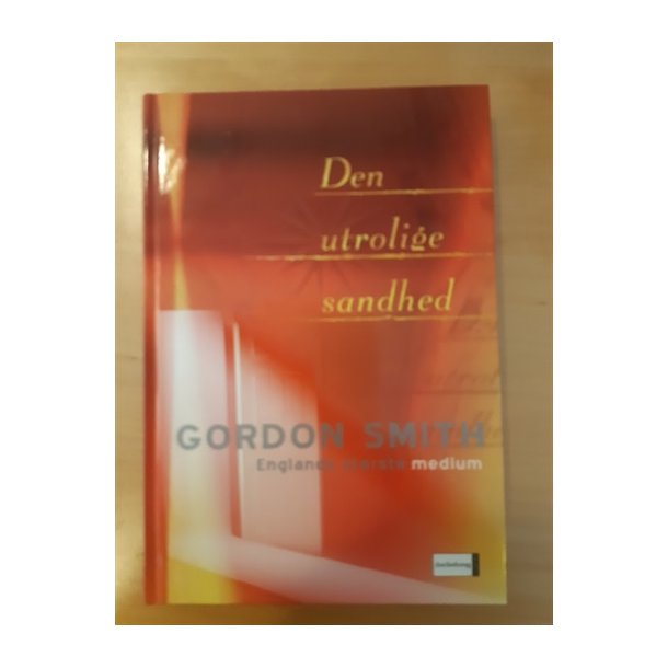Smith, Gordon: Den utrolige sandhed - (Brugt og velholdt)