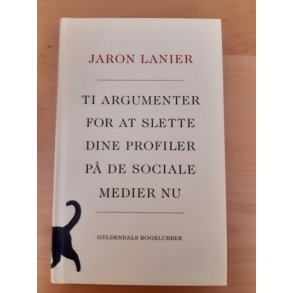 Lanier, Jaron: Ti argumenter for at slette dine profiler p de sociale medier nu  - (Brugt og velholdt)