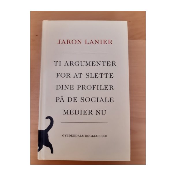 Lanier, Jaron: Ti argumenter for at slette dine profiler p de sociale medier nu  - (Brugt og velholdt)