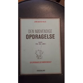 Halse, John Aasted: Den ndvendige opdragelse.