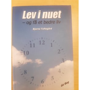 Toftegrd, Bjarne: Lev i nuet - (BRUGT - VELHOLDT)