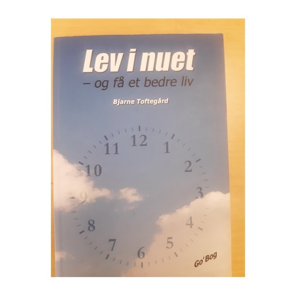 Toftegrd, Bjarne: Lev i nuet - (BRUGT - VELHOLDT)