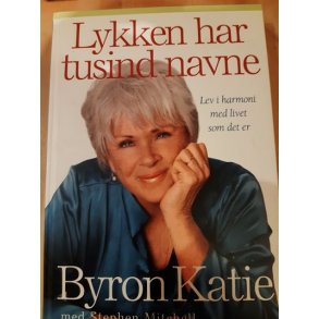 Katie, Byron: Lykken har tusind navne - (BRUGT _ VELHOLDT)