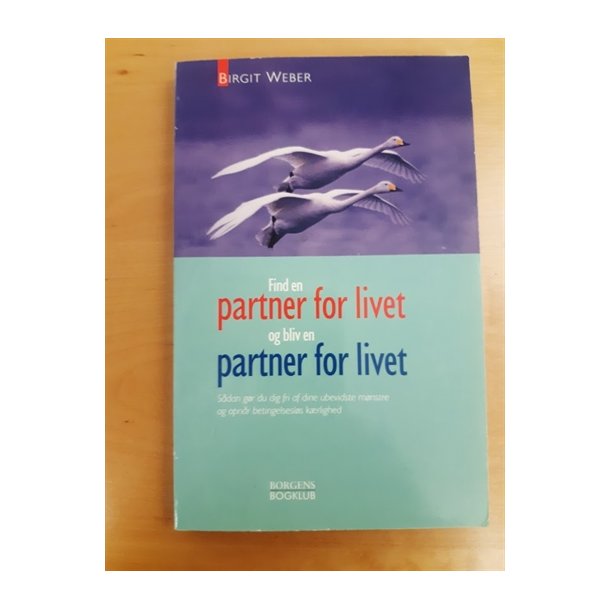 Weber, Birgit: Find en partner for livet og bliv en partner for livet - (BRUGT - VELHOLDT)