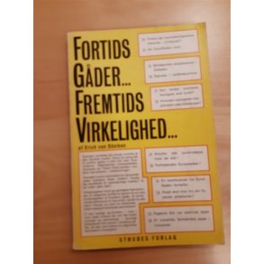 Dniken, Erich von: Fortids gder Fremtids virkelighed - (BRUGT - VELHOLDT)