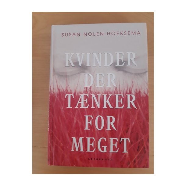 Nolen-Hoeksema, Susan: Kvinder der tnker for meget - (BRUGT - VELHOLDT)