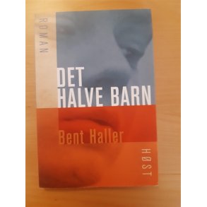 Haller, Bent: Det halve barn - (BRUGT - VELHOLDT)