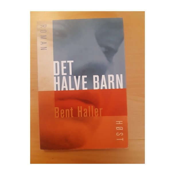 Haller, Bent: Det halve barn - (BRUGT - VELHOLDT)