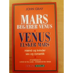 Gray, John: Mars begrer Venus - Venus elsker Mars  - (BRUGT - VELHOLDT)