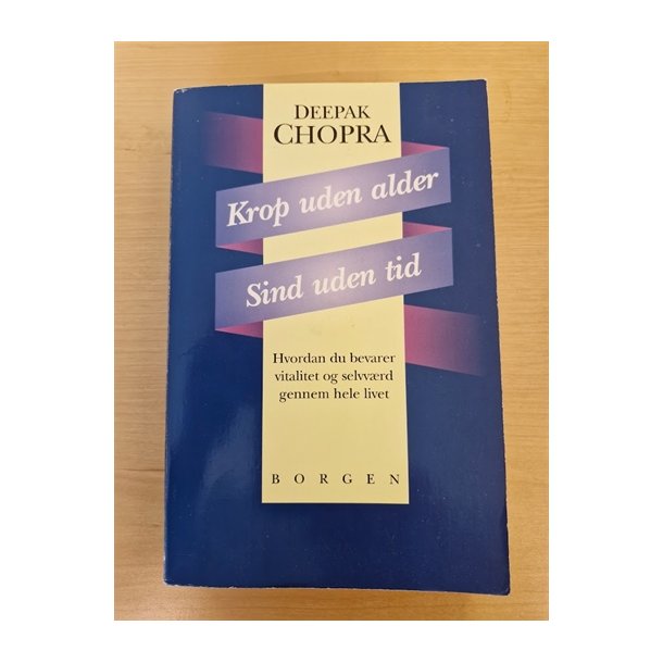 Chopra, Deepak: Krop uden alder - Sind uden tid  - (BRUGT - VELHOLDT)